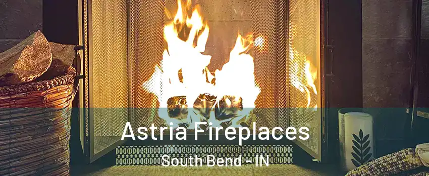  Astria Fireplaces South Bend - IN