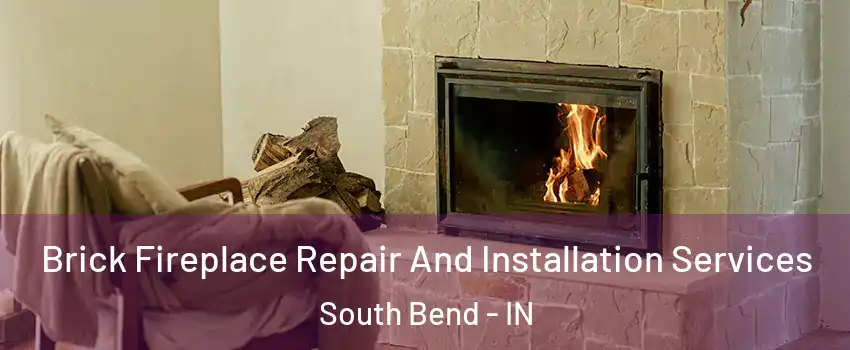  Brick Fireplace Repair And Installation Services South Bend - IN