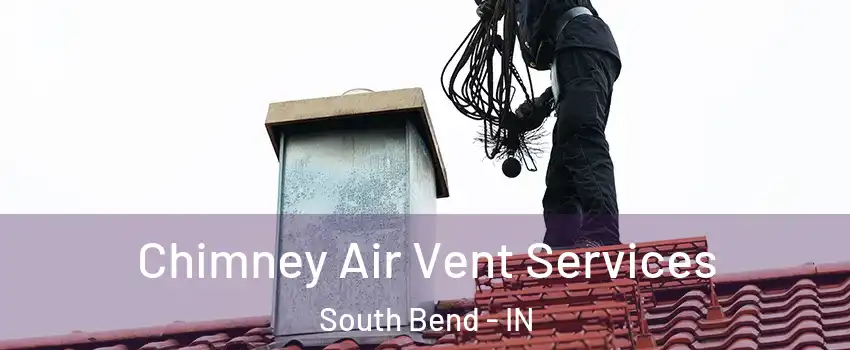  Chimney Air Vent Services South Bend - IN