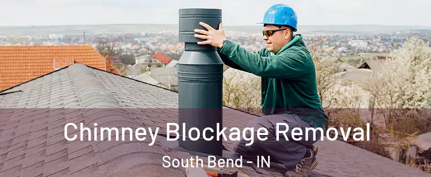  Chimney Blockage Removal South Bend - IN