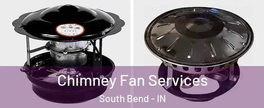  Chimney Fan Services South Bend - IN
