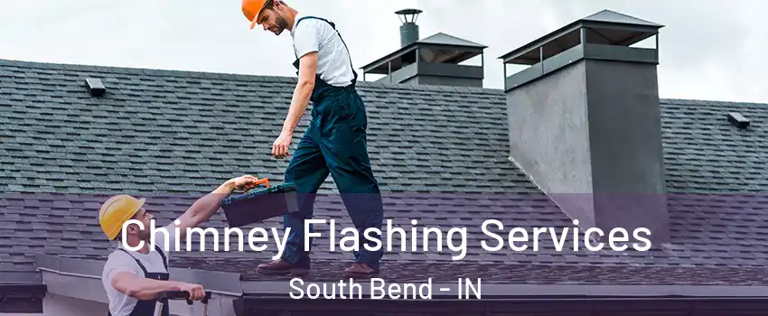  Chimney Flashing Services South Bend - IN