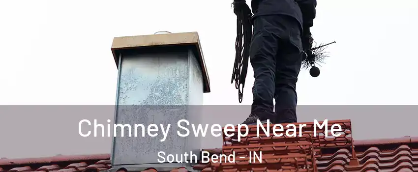  Chimney Sweep Near Me South Bend - IN