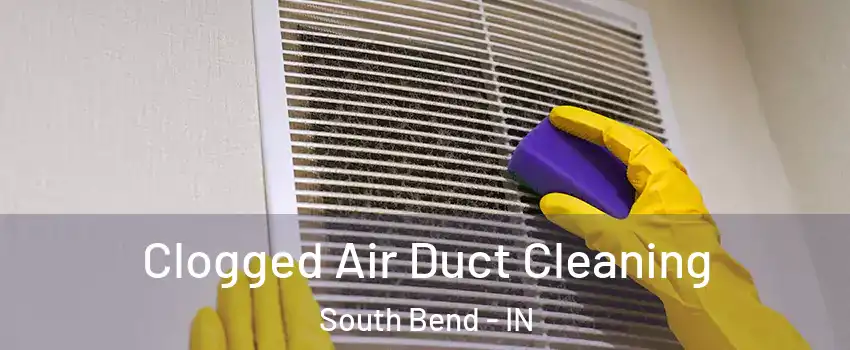  Clogged Air Duct Cleaning South Bend - IN