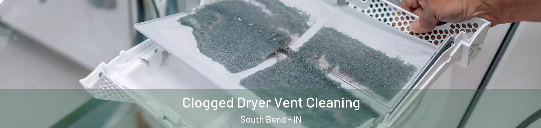  Clogged Dryer Vent Cleaning South Bend - IN
