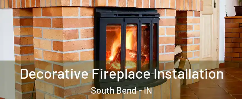  Decorative Fireplace Installation South Bend - IN