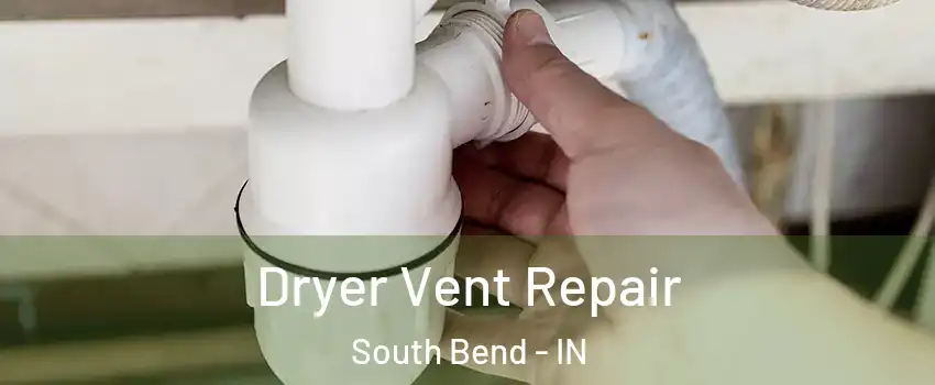  Dryer Vent Repair South Bend - IN