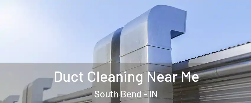  Duct Cleaning Near Me South Bend - IN