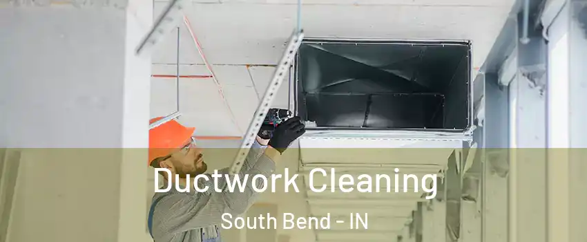  Ductwork Cleaning South Bend - IN