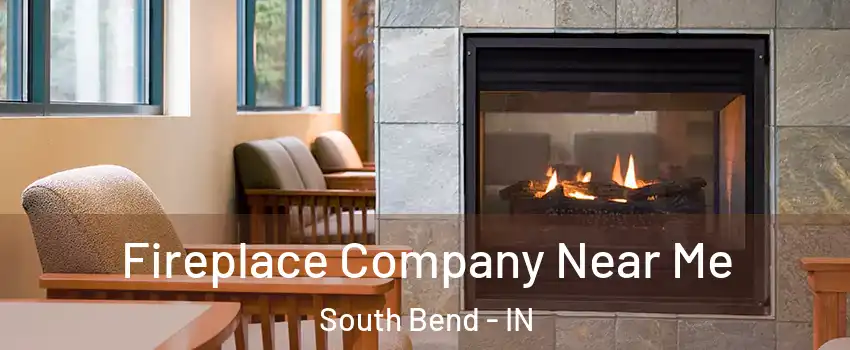  Fireplace Company Near Me South Bend - IN