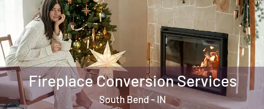  Fireplace Conversion Services South Bend - IN