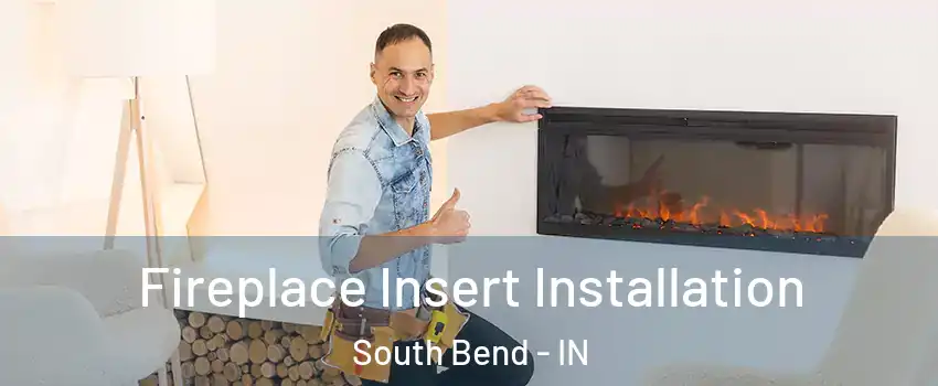  Fireplace Insert Installation South Bend - IN