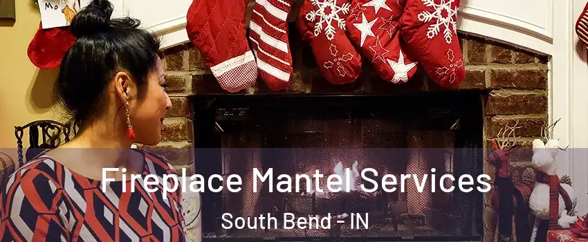  Fireplace Mantel Services South Bend - IN