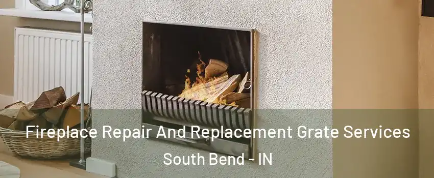  Fireplace Repair And Replacement Grate Services South Bend - IN