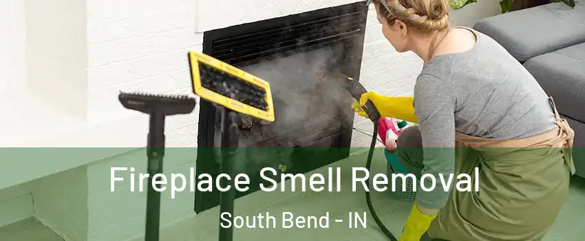  Fireplace Smell Removal South Bend - IN