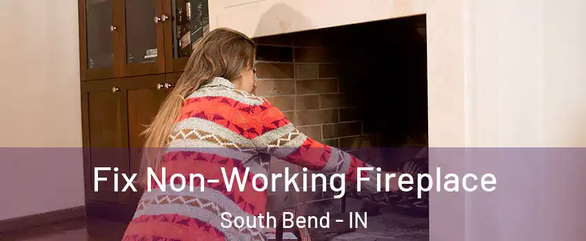  Fix Non-Working Fireplace South Bend - IN