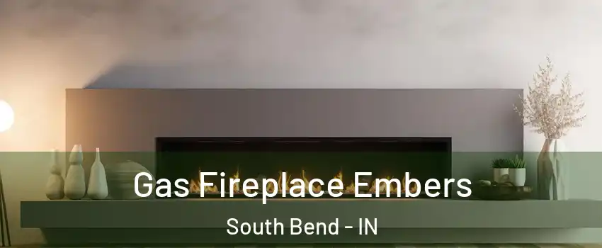  Gas Fireplace Embers South Bend - IN