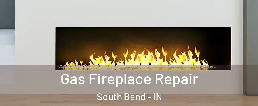  Gas Fireplace Repair South Bend - IN