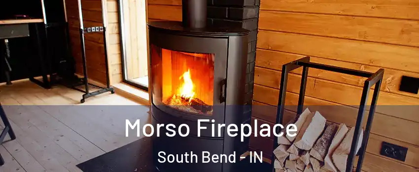  Morso Fireplace South Bend - IN