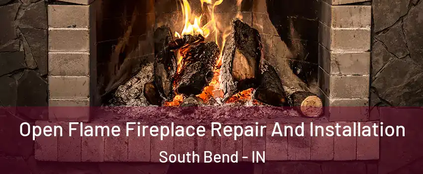  Open Flame Fireplace Repair And Installation South Bend - IN