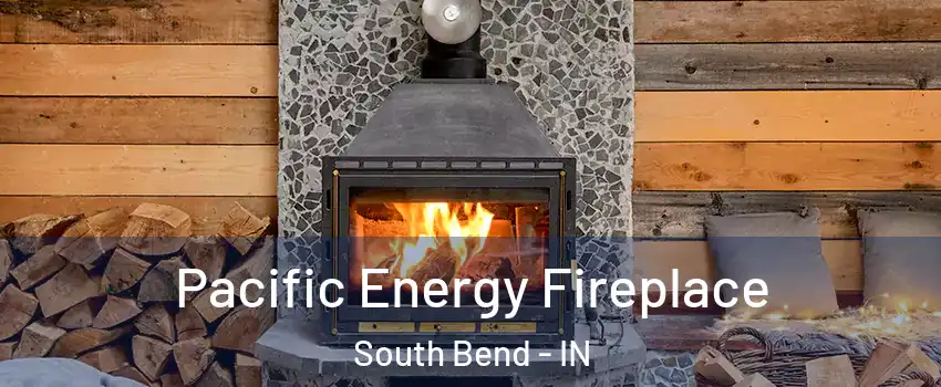  Pacific Energy Fireplace South Bend - IN