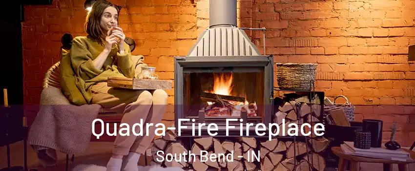  Quadra-Fire Fireplace South Bend - IN