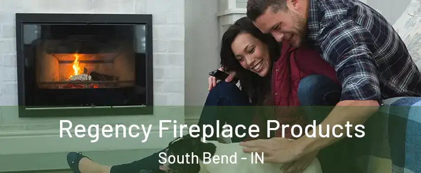  Regency Fireplace Products South Bend - IN