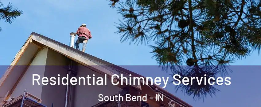  Residential Chimney Services South Bend - IN