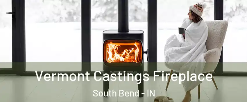  Vermont Castings Fireplace South Bend - IN