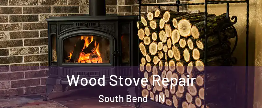  Wood Stove Repair South Bend - IN